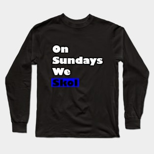 On Sundays We Skol Long Sleeve T-Shirt